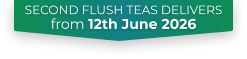 Second Flush teas delivers from 7th June 2026